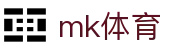 MK体育体育 - mk官方网站 · MK SPORTS